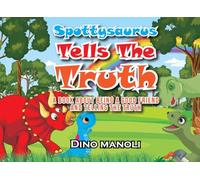 SPOTTYSAURUS TELLS THE TRUTH: A Book About Being A Good Friend And Telling The Truth (The Adventures of Spottysaurus)