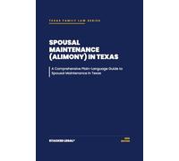 Spousal Maintenance (Alimony) In Texas: A Comprehensive Plain-Language Guide to Spousal Maintenance In Texas (The Stacked Legal® Texas Family Law Series)