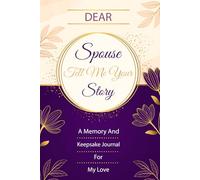 Spouse Tell Me Your Story: A Guided Couples Journal to Share Memories, Moments & Love Together.