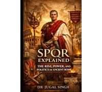 SPQR Explained: A Reader’s Guide to Ancient Rome’s Rise and Power