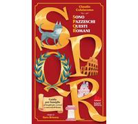 SPQR. Sono pazzeschi questi romani. Ediz. illustrata (Universale d'Avventure e d'Osservazioni. Letture intermedie)