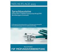 Sprachbausteine Deutsch B2-C1 Medizin Fachsprachprüfung (FSP) + Berufsbezogene Grammatik: 15 Übungen für Sprachbausteine zur Prüfungsvorbereitung FSP und 15 Übungen zur medizinischen Grammatik FSP