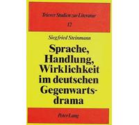 Sprache, Handlung, Wirklichkeit Im Deutschen Gegenwartsdrama: Studien Zu Thomas Bernhard, Botho Strauss Und Bodo Kirchhoff: 12 (Trierer Studien Zur Literatur)
