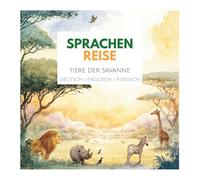 Sprachenreise - Tiere der Savanne: Mehrsprachiges Kinderbuch Deutsch • Englisch • Russisch (mit Transliteration) | Ausmalbilder & Tier-Fakten ab 2 ... Vorlese- und Mitmachbuch mit Tierwissen
