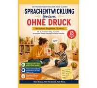 Sprachentwicklung fördern ohne Druck: Der praktische Elternratgeber für 0-6 Jahre - mit Übungen, Beispielen und klaren Antworten (Starke Kinder)