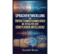 Sprachentwicklung und Übersetzungstechnologien im Zeitalter der künstlichen Intelligenz: 1 (Linguistik und kulturelle Evolution)