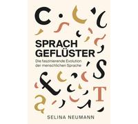 Sprachgeflüster: Die faszinierende Evolution der menschlichen Sprache: Von den ersten Lauten zur modernen Kommunikation: Wie Sprachen entstehen, sich wandeln und unser Denken formen