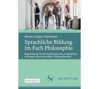 Sprachliche Bildung im Fach Philosophie: Begründung und Entwicklung eines integrativen Konzepts sprachsensiblen Philosophierens (Philosophische Bildung in Schule und Hochschule)