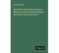 Sprachliche Reimuntersuchung der Miracles de Nostre Dame de Chartres des Mestre Jehan le Marchant