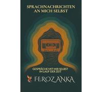 Sprachnachrichten an mich selbst - Gespräche mit mir selbst im Lauf der Zeit: Tagebuch eines inneren Monologs über Selbstreflexion, Achtsamkeit und philosophische Essays für das moderne Leben