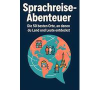 Sprachreise-Abenteuer: Die 50 besten Orte, an denen du Land und Leute entdeckst