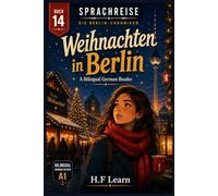 Sprachreise: Die Berlin-Chroniken, Buch 14: Weihnachten in Berlin: A Bilingual German Reader for Real Beginners - Learn German the Way You Learned ... - Complete Series (Books 1-20))