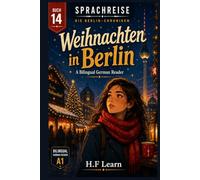 Sprachreise: Die Berlin-Chroniken, Buch 14: Weihnachten in Berlin: A Bilingual German Reader for Real Beginners - Learn German the Way You Learned ... - Complete Series (Books 1-20))