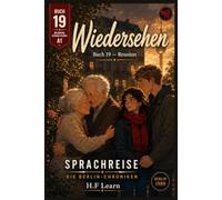 Sprachreise: Die Berlin-Chroniken, Buch 19 - Wiedersehen / Reunion: A Bilingual German Graded Reader for Beginners (CEFR A1) - Learn German Through ... - Complete Series (Books 1-20))
