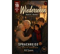 Sprachreise: Die Berlin-Chroniken, Buch 19 - Wiedersehen / Reunion: A Bilingual German Graded Reader for Beginners (CEFR A1) - Learn German Through ... - Complete Series (Books 1-20))