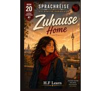 Sprachreise: Die Berlin-Chroniken, Buch 20 - Zuhause / Home: The Final Chapter of the Bilingual German Graded Reader Series - Learn A1 German Through ... - Complete Series (Books 1-20))