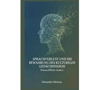 Sprachverlust und die Bewahrung des kulturellen Gedächtnisses: Wissenschaftliche Ansätze (Linguistik und kulturelle Evolution)