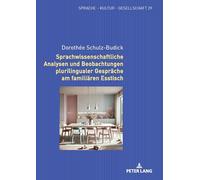 Sprachwissenschaftliche Analysen und Beobachtungen plurilingualer Gespräche am familiären Esstisch: 29 (Sprache - Kultur - Gesellschaft)