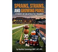 Sprains, Strains, and Growing Pains: Stories of an Athletic Trainer (Athletic Trainer Tales)