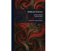 Spread Eagle: A Drama and a Fiction for Patriots