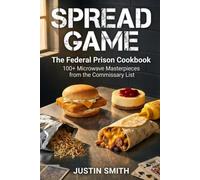 Spread Game: The Federal Prison Cookbook: 100+ Microwave Masterpieces from the Commissary List