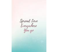 Spread love everywhere you go. Let no one ever come without leaving happier.: Inspirational Lined Journal: Women, Girls, Teens | Gratitude & Positive ... | Self-Care, Pastel Gradient, 120 Pg, 6x9