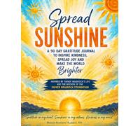 Spread Sunshine: A 90 Day Gratitude Journal Inspired By Tarver Braddock’s Life And The Mission Of The Tarver Braddock Foundation