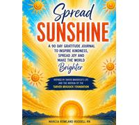Spread Sunshine: A 90 Day Gratitude Journal Inspired By Tarver Braddock’s Life And The Mission Of The Tarver Braddock Foundation