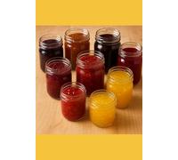 Spread the Joy: 101 Homemade Jams, Jellies & Preserves for Every Season