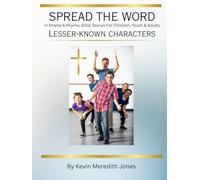 Spread the Word Lesser-Known Characters: In Drama & Rhyme, Bible Stories for Children, Youth & Adults