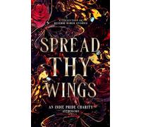 Spread Thy Wings: An Indie Pride Reverse Harem Anthology