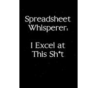 Spreadsheet Whisperer I Excel At This Shit: Sarcastic Funny Office Notebooks for HR, Teammates, Co-workers, New Jobs, Workplace, Employees, School, Friends (6x9 inches)
