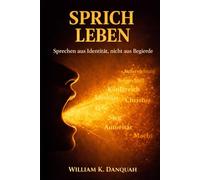 SPRICH DAS LEBEN: Sprechen aus der Identität, nicht aus dem Verlangen