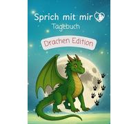 Sprich mit mir Tagebuch Drachen Edition: Mit einem Drachen durch die Woche schreiben, malen und fühlen - ein Mitmachbuch ab 6 Jahren und ein liebevolles Geschenk