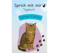 Sprich mit mir Tagebuch Katzen Edition: Mit einer Katze durch die Woche schreiben, malen und fühlen - ein Mitmachbuch ab 6 Jahren und ein liebevolles Geschenk