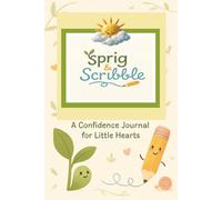 Sprig & Scribble A Confidence Journal for Little Hearts