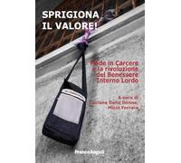 Sprigiona il valore! Made in Carcere e la rivoluzione del Benessere Interno Lordo (Varia)