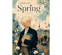 Spring: A Coming-of-Age Novel of Schooldays, Friendship, Mischief, and First Love