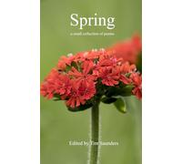 Spring: a small collection of poems: 46 (Anthologies of poetry and short stories)
