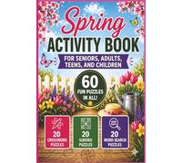Spring Activity Book Spring for Seniors, Adults, Teens, and Children 60 FUN PUZZLES IN ALL.: 20 CROSSWORD PUZZLES, 20 SUDOKU PUZZLES, 20 WORD SEARCH PUZZLES, RELAX, REFRESH, AND HAVE FUN!