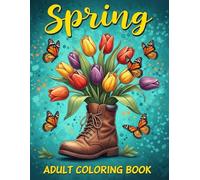 Spring Adult Coloring Book: Beautiful and Relaxing Spring Designs with Flowers, Butterflies, Garden Scenes, Birds, and Nature Patterns for Stress Relief and Creative Calm