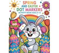 Spring and Easter Dot Marker Activity Book for Kids: Bunny Edition: 50+ fun, easy-to-fill pages - explore, color, and create bunnies, eggs, flowers & more for kids ages 4-8
