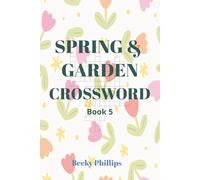 Spring and Garden Crossword 5: Easy-to-Read Print Crossword Puzzles Inspired by Spring and Gardening| 50 Relaxing Crossword Puzzles for Adults