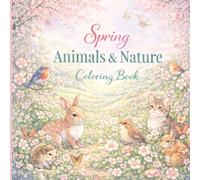 Spring Animals & Nature Coloring Book: 70 Relaxing Designs of Cute Animals, Flowers, and Natural Scenes | Adult Coloring Book with Single-Sided Pages (Spring Nature Coloring Series)