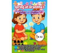 Spring at Grandma’s: Coloring Adventures in the Countryside: 40 Fun Illustrations to Color for Children, featuring spring landscapes, animals, and countryside activities / Ages 6-12 / 6x9 Inches