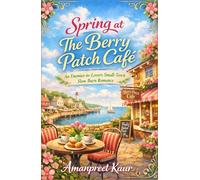 Spring at The Berry Patch Café: An Enemies-to-Lovers Small-Town Slow Burn Romance (The Rosewood Bay Seasonal Romance Collection)
