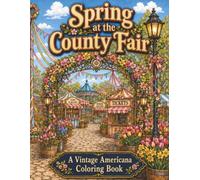 Spring at the County Fair: A Nostalgic Vintage Americana Coloring Book: Images of Maypoles, Flower Markets, and Blossom-Lined Fairgrounds (Vintage Fair Series)