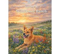 Spring at Wildflower Ranch: A Children's Picture Book About Spring, Nature, and Wildflowers (Wildflower Ranch: Life Through the Seasons)