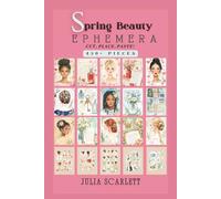 Spring Beauty Ephemera: 430+ Spring Beauty Images to Cut, Paste, and Place (Cut, Place, Paste!)