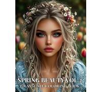 SPRING BEAUTY VOL. 2: Grayscale Coloring Book for Adults with Beautiful Women Portraits, Floral Details, Fashion Style and Spring Designs (StoryHue Grayscale Beauty Collection)